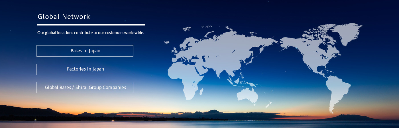 Global Network Our global locations contribute to our customers worldwide.